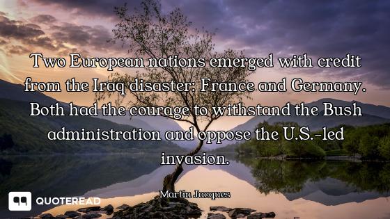 Two European nations emerged with credit from the Iraq disaster: France and Germany. Both had the co...