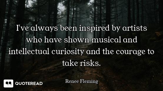 I've always been inspired by artists who have shown musical and intellectual curiosity and the coura...