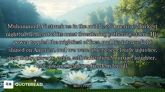 Muhammad Ali struck us in the middle of America's darkest night, in the heart of its most threatenin...