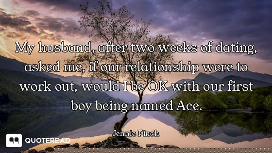 My husband, after two weeks of dating, asked me, if our relationship were to work out, would I be OK...