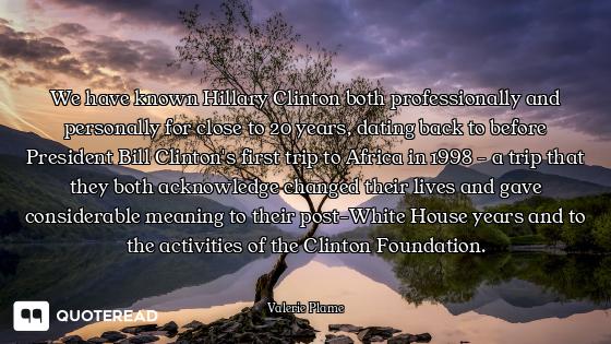 We have known Hillary Clinton both professionally and personally for close to 20 years, dating back...