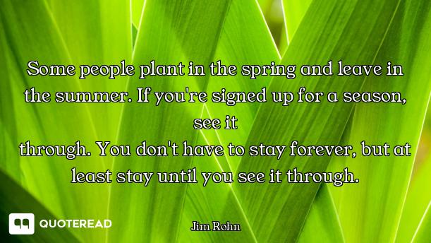 Some people plant in the spring and Some people plant in the spring and leave in the summer. If you're signed up for a season, see it
th...