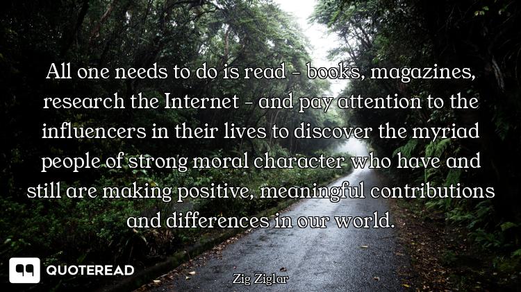 All one needs to do is read - All one needs to do is read - books, magazines, research the Internet - and pay attention to the
inf...