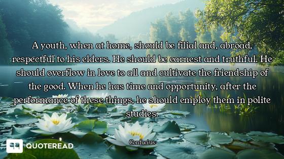 A youth, when at home, should be filial and, abroad, respectful to his elders. He should be earnest...