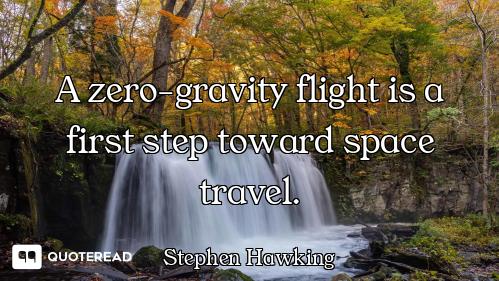 A zero-gravity flight is a first step toward space travel.