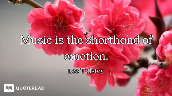 Music is the shorthand of emotion.
