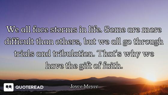 We all face storms in life. Some are more difficult than others, but we all go through trials and tr...