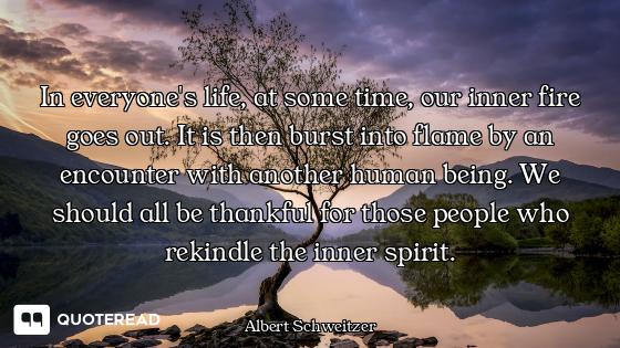 In everyone's life, at some time, our inner fire goes out. It is then burst into flame by an encount...