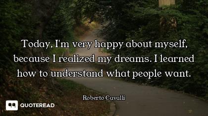 Today, I'm very happy about myself, because I realized my dreams. I learned how to understand what p...