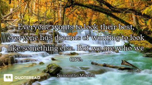 Everyone wants to look their best, everyone has dreams of wanting to look like something else. But w...