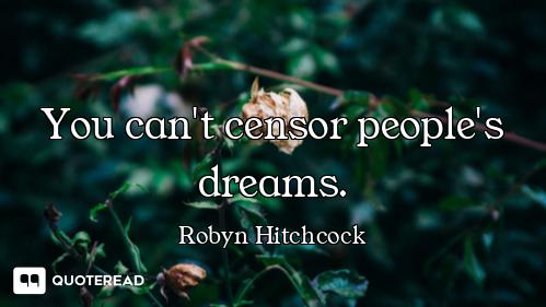 You can't censor people's dreams.