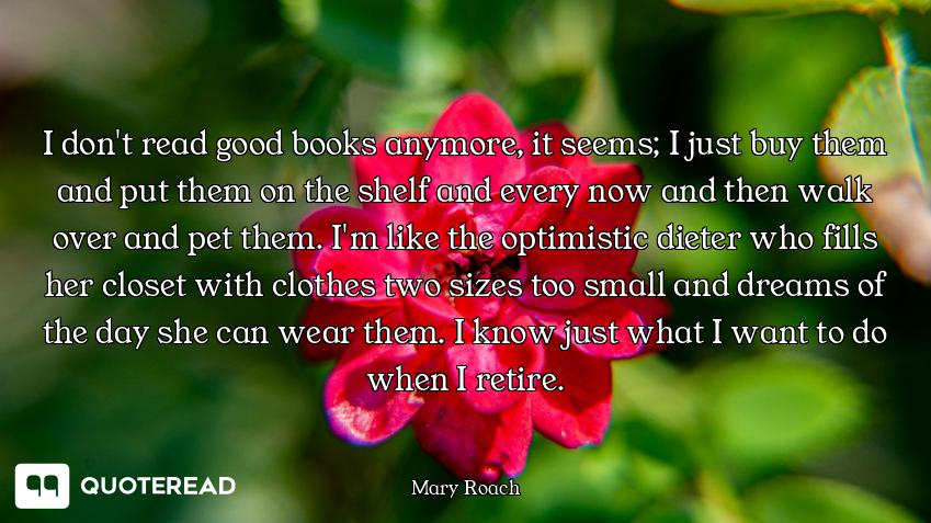 I don't read good books anymore, it seems; I just buy them and put them on the shelf and every now a...