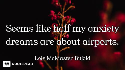 Seems like half my anxiety dreams are about airports.