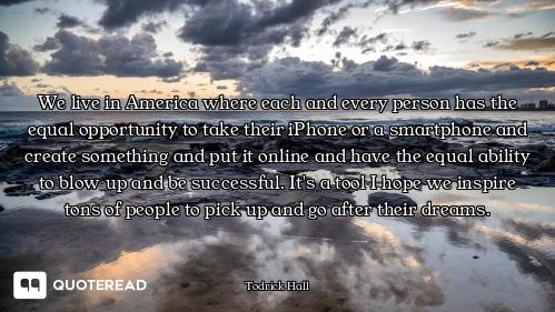 We live in America where each and every person has the equal opportunity to take their iPhone or a s...