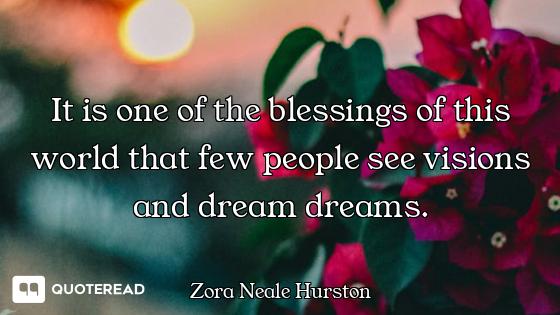 It is one of the blessings of this world that few people see visions and dream dreams.