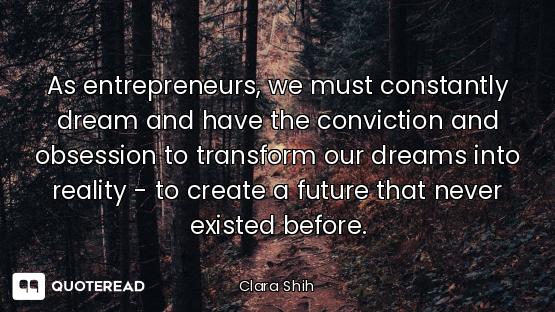 As entrepreneurs, we must constantly dream and have the conviction and obsession to transform our dr...