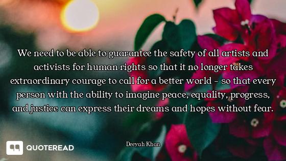 We need to be able to guarantee the safety of all artists and activists for human rights so that it...