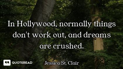 In Hollywood, normally things don't work out, and dreams are crushed.