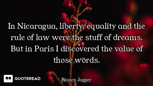 In Nicaragua, liberty, equality and the rule of law were the stuff of dreams. But in Paris I discove...