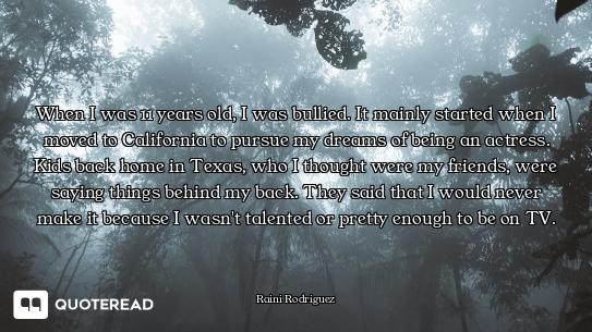 When I was 11 years old, I was bullied. It mainly started when I moved to California to pursue my dr...