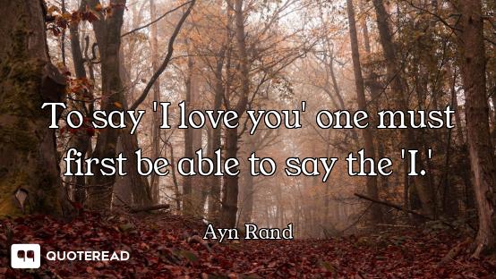 To say 'I love you' one must first be able to say the 'I.'