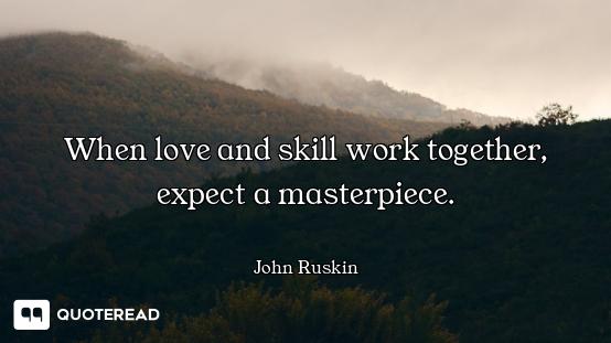 When love and skill work together, expect a masterpiece.