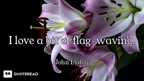 I love a bit of flag-waving.