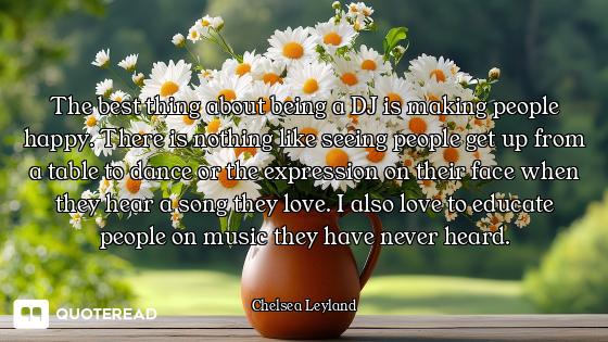 The best thing about being a DJ is making people happy. There is nothing like seeing people get up f...