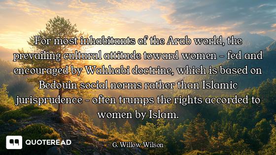 For most inhabitants of the Arab world, the prevailing cultural attitude toward women - fed and enco...