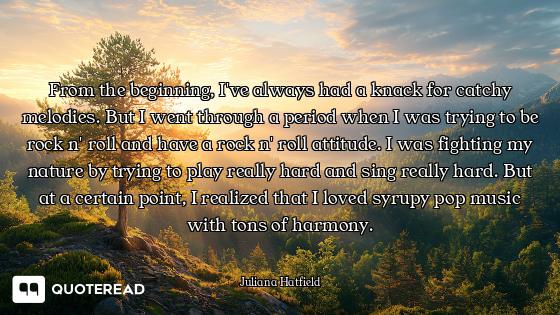 From the beginning, I've always had a knack for catchy melodies. But I went through a period when I...