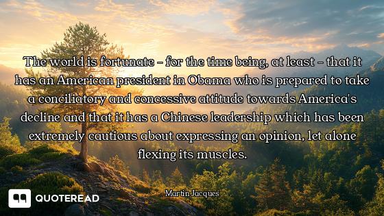 The world is fortunate - for the time being, at least - that it has an American president in Obama w...
